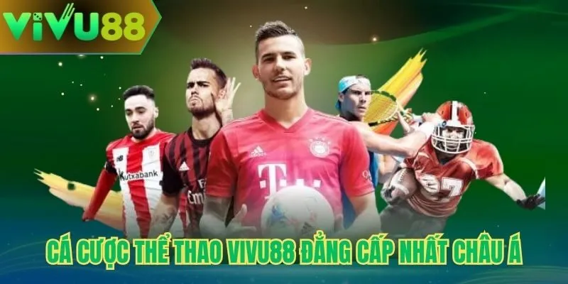 Cá cược thể thao Vivu88 đẳng cấp nhất Châu Á